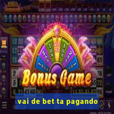 vai de bet ta pagando